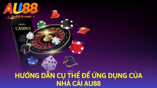 Hướng dẫn cụ thể để ứng dụng của nhà cái Au88